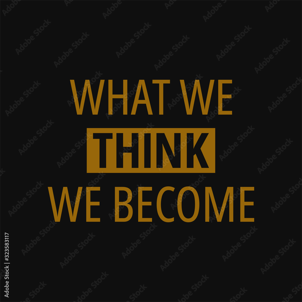 What we think we become. Buddha quotes on life.
