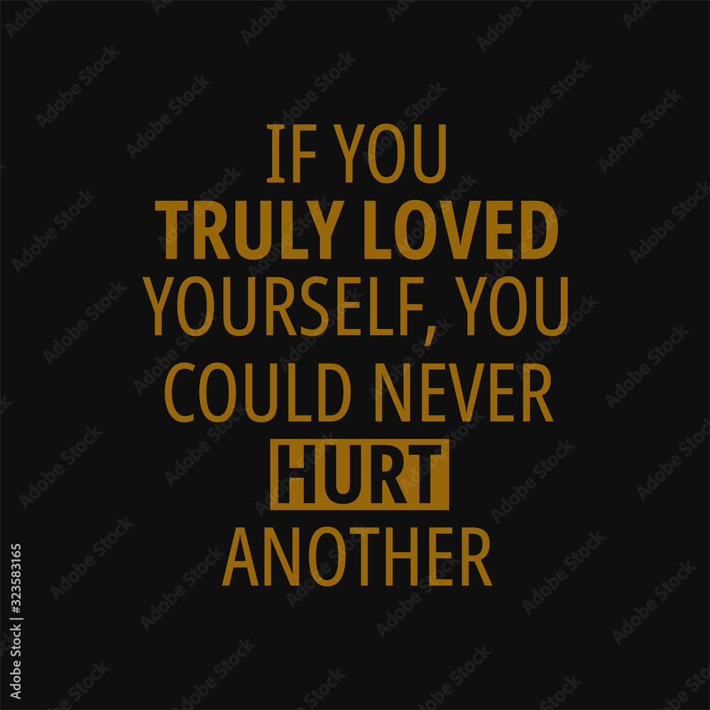 If you truly loved yourself you could never hurt another. Buddha quotes on life.