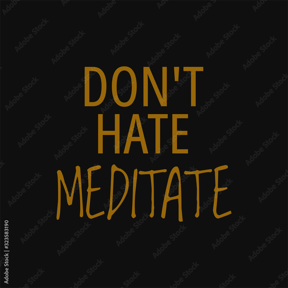 Don't hate meditate. Buddha quotes on life.