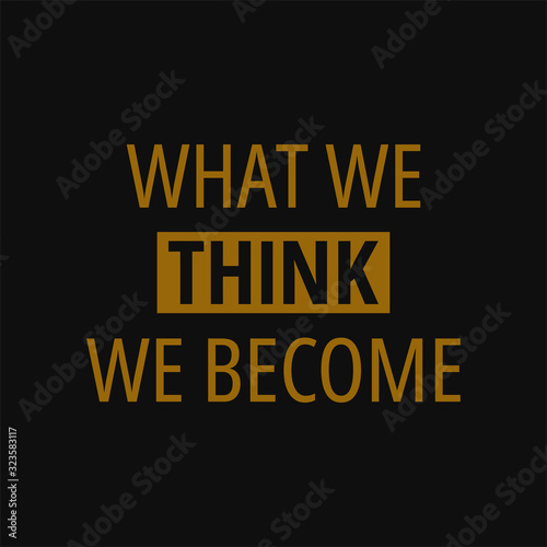 What we think we become. Buddha quotes on life.