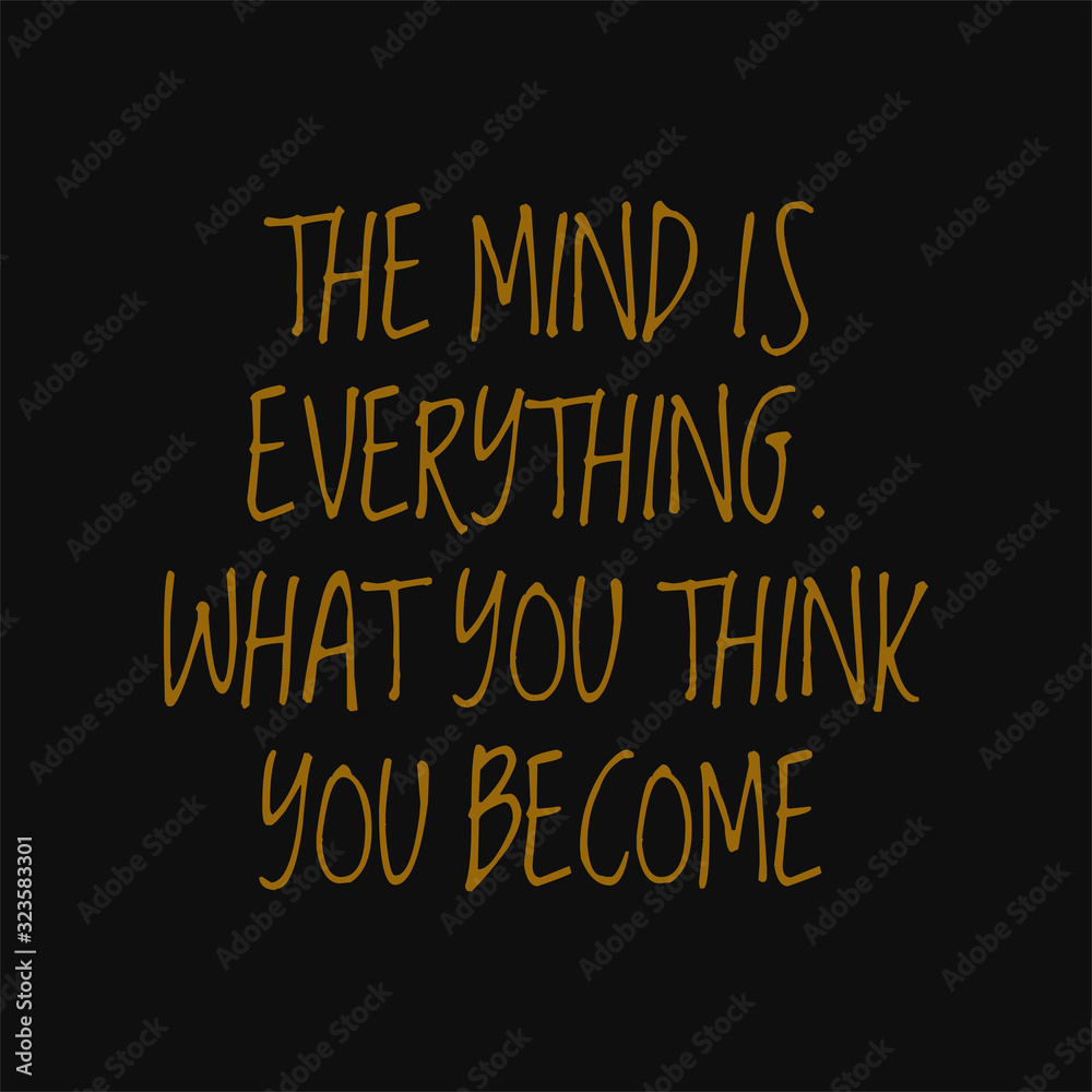 Buddha quotes on life. The mind is everything what you think you become