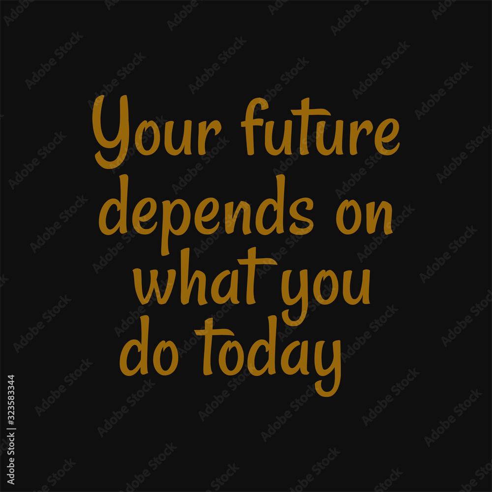 Your future depends on what you do today. Buddha quotes on life.