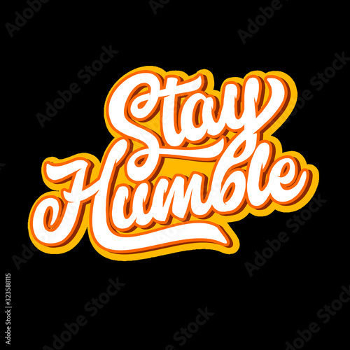 stay humble lettering typography. inspiration and motivational typography quotes for t-shirt and poster design illustration - vector