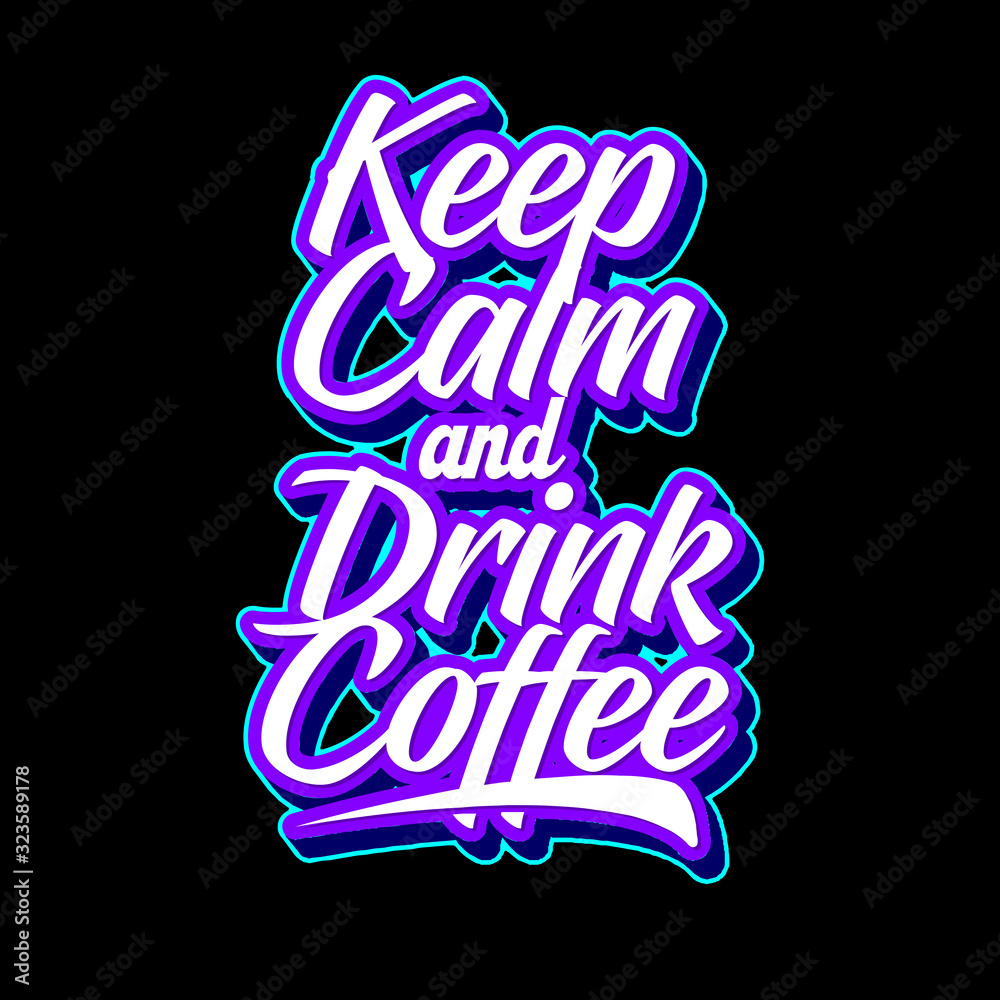 keep calm and drink coffee lettering typography. inspiration and motivational typography quotes for t-shirt and poster design illustration - vector