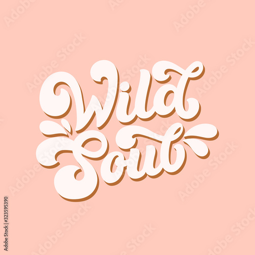 Hand lettered quote. The inscription: Wild soul. Perfect design for greeting cards, posters, T-shirts, banners, print invitations. Retro style. 70s.