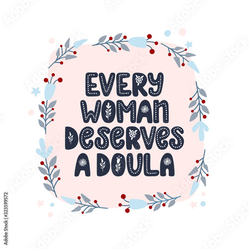 Every woman deserves a doula lettering quote. Vector illustration about childbirth partner. Design element for cards, banners and flyers.