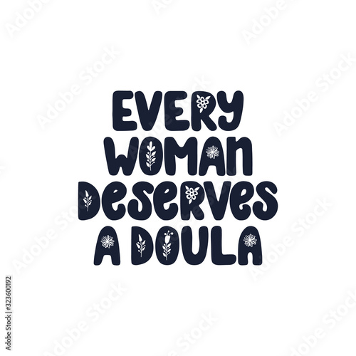 Every woman deserves a doula lettering quote. Vector illustration about childbirth partner. Design element for cards, banners and flyers.