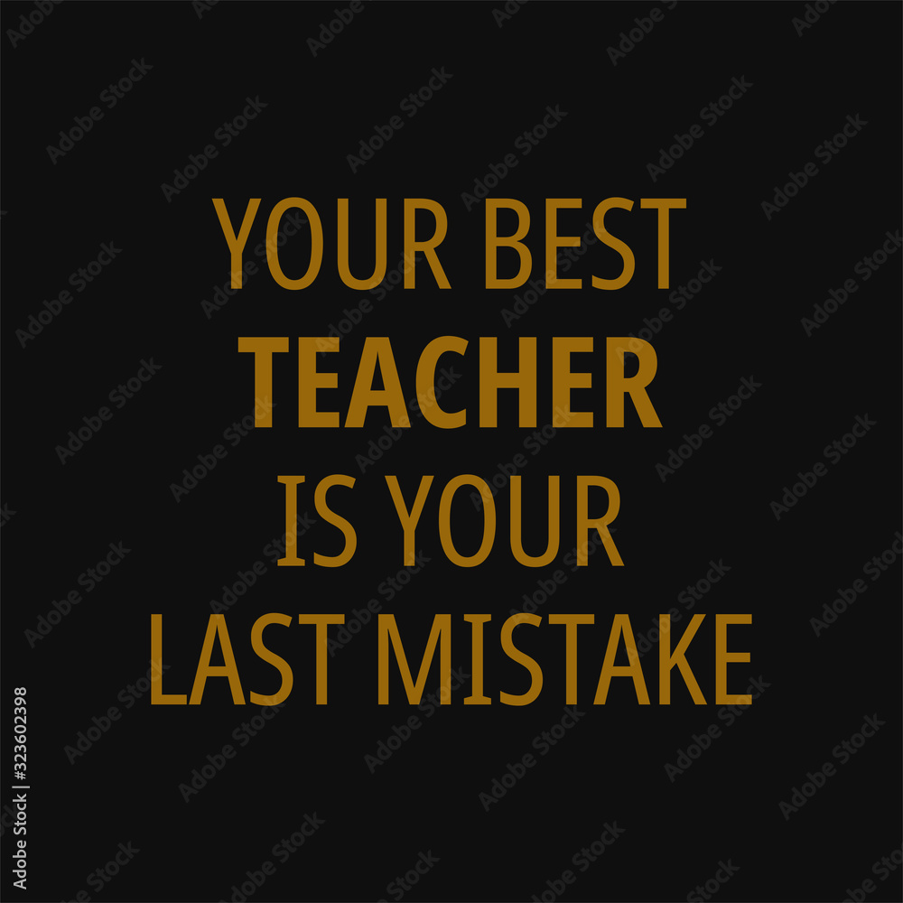 Your best teacher is your last mistake. Quotes on life.