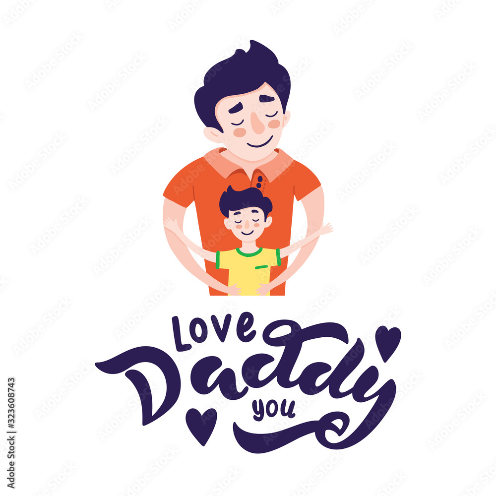 Happy Father s day greeting card design. Happy father smile with a son. Vector illustration of dad and son hugs isolated on white background with hand drawn lettering - i love you, daddy. Happy Father s day greeting card design. Happy father smile with a son. Vector illustration of dad and son hugs isolated on white background with hand drawn lettering - i love you, daddy.