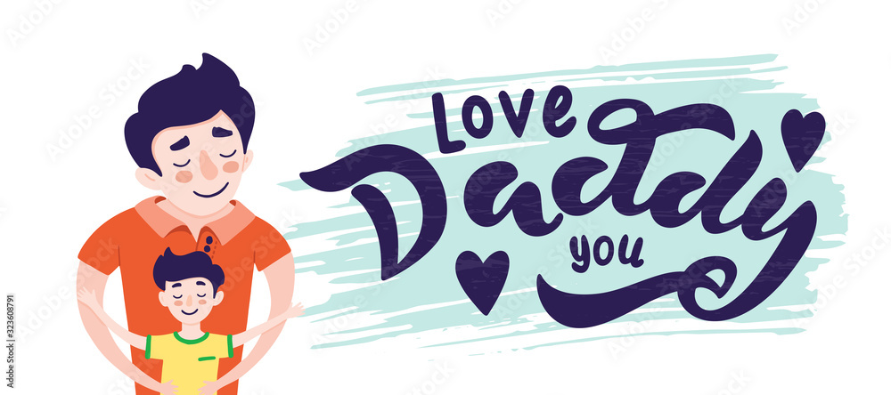 Fototapeta premium Happy Father s day greeting card design. Happy father smile with a son. Vector illustration of dad and son hugs, isolated on white background with lettering on brush stroke - i love you, daddy