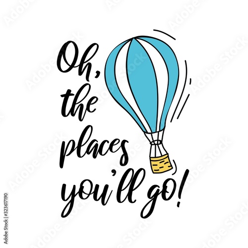 Oh the places you will go summer travel card or print vector illustration. Blue balloon with basket flying in sky flat style design. Journey around the world concept. Isolated on white background