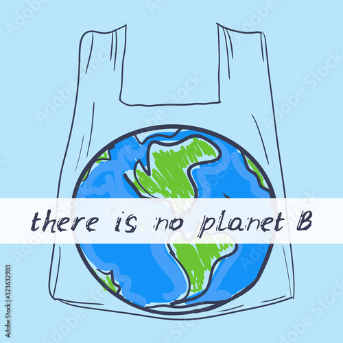 There is no planet B. Living plastic free. Earth, doodle by hand on blue background. Eco. Applicable for Banners, Poster. Ecology, pollution of nature. Vector