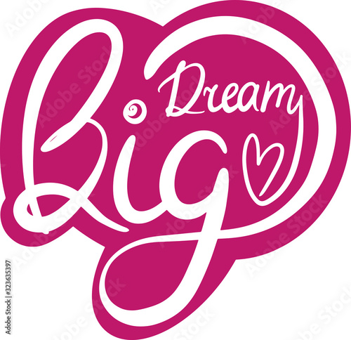 motivational and inspirational phrase dream big with a heart on a pink background, typography, lettering style, handwritten, logo, design for stickers, accessories, clothing, office, postcards