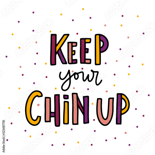 Hand drawn lettering Keep your chin up. Inspirational quote on white background. Vector illustration phrase. color letters - orange, pink, orange, purple