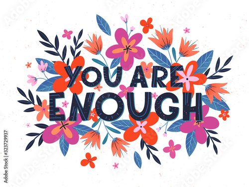 You are enough vector illustration, stylish print for t shirts, posters, cards and prints with flowers and floral elements.Feminism quote and woman motivational slogan.Women's movement concept.