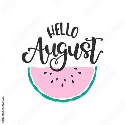 Flat illustration with scandinavian style watermelon and hand lettering saying Hello August. Great vector element for poster design, promo banner, postcard