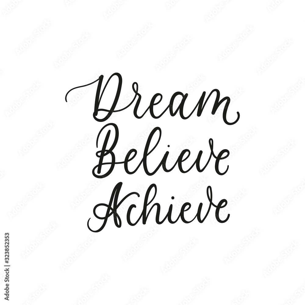 Dream believe achieve inspirational lettering vector illustration. Simple handwritten black inscription flat style. Life motivation concept. Isolated on white background