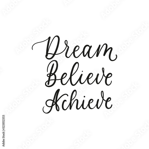 Dream believe achieve inspirational lettering vector illustration. Simple handwritten black inscription flat style. Life motivation concept. Isolated on white background