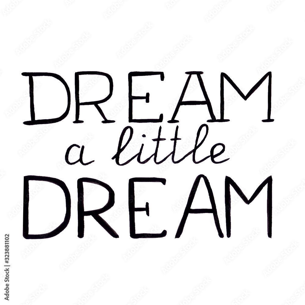 Hand drawn lettering DREAM A LITTLE DREAM in black colour. Hand made calligraphy. Hand drawn lettering DREAM A LITTLE DREAM in black colour. Hand made calligraphy.