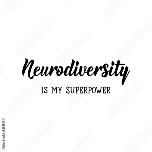 Neurodiversity is my superpower. Lettering. calligraphy vector. Ink illustration. World Autism awareness day.