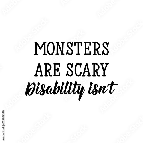 Monsters are scary, disability is not. Lettering. calligraphy vector. Ink illustration.
