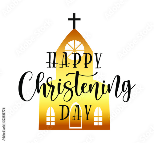 Happy Christening Day. Black text isolated on white background. Vector stock illustration about baptism. Gold church under lettering.