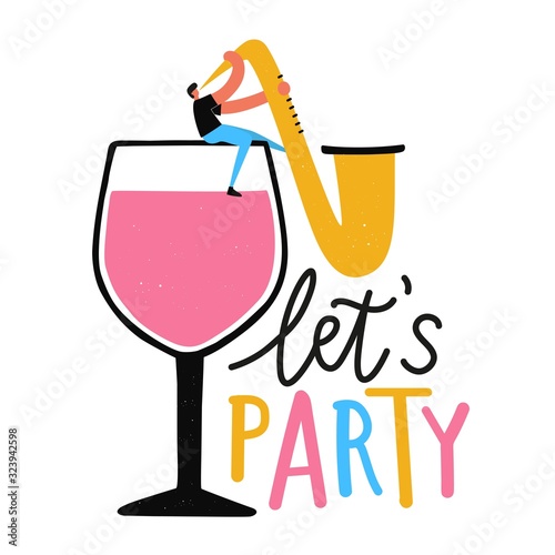 Vector illustration with man sitting on wine glass and playing saxophone. Let's party lettering phrase.