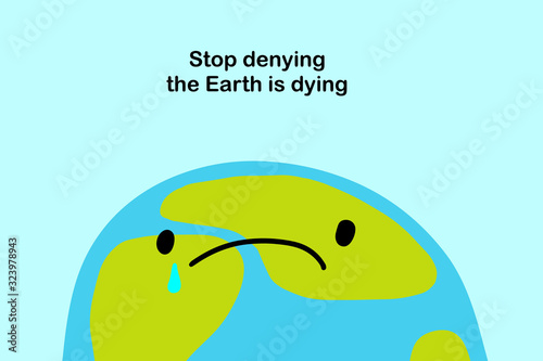 Stop denying the earth is dying hand drawn vector illustration in cartoon comic style sad planet text phrase