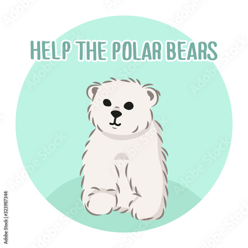 cute furry polar bear, help the bears slogan, cartoon wild animal from Red List, extinction problem, editable vector illustration for decoration, book, banner, poster, print