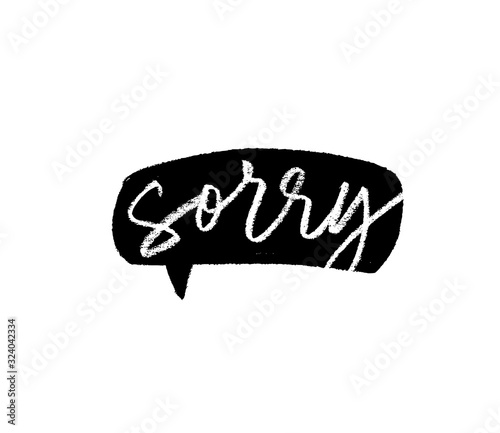 Sorry - calligraphy word with grunge speech bubble. Apologise vector phrase.