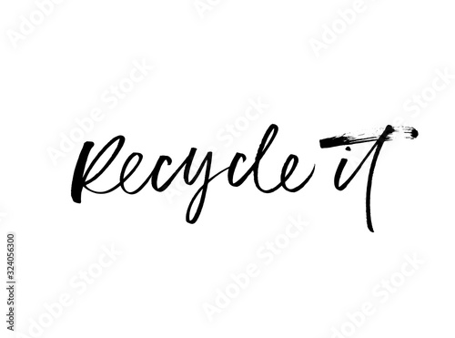 Recycle it modern brush calligraphy quote. Ecology concept ink vector lettering. Zero waste handwritten calligraphy.