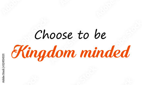 Choose to be Kingdom minded, Christian Quote, Typography for print or use as poster, card, flyer or T Shirt