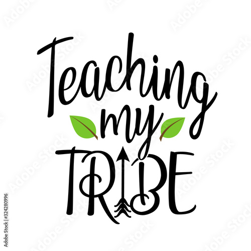 Teaching my tribe svg. Back to school vector file.