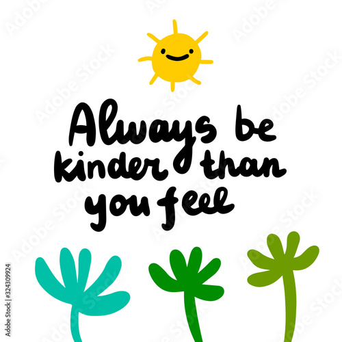Always be kinder than you feel hand drawn vector illustration in cartoon comic style sun plants
