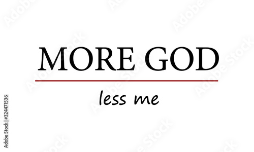 More God, Less me, Christian Quote, typography for print or use as poster, card, flyer or T shirt