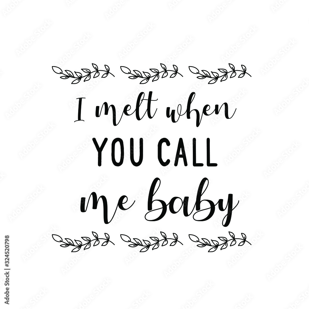  I melt when you call me baby. Calligraphy saying for print. Vector Quote 