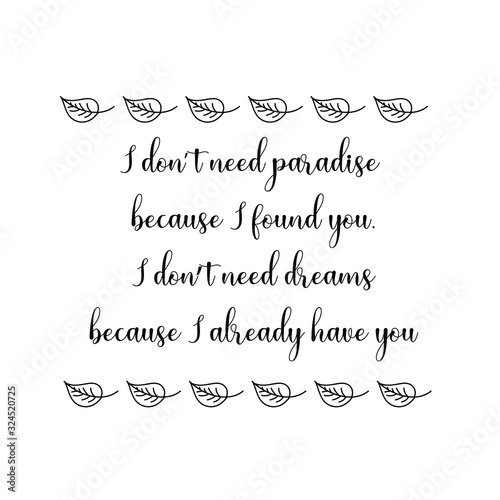 I don’t need paradise because I found you. Calligraphy saying for print. Vector Quote 