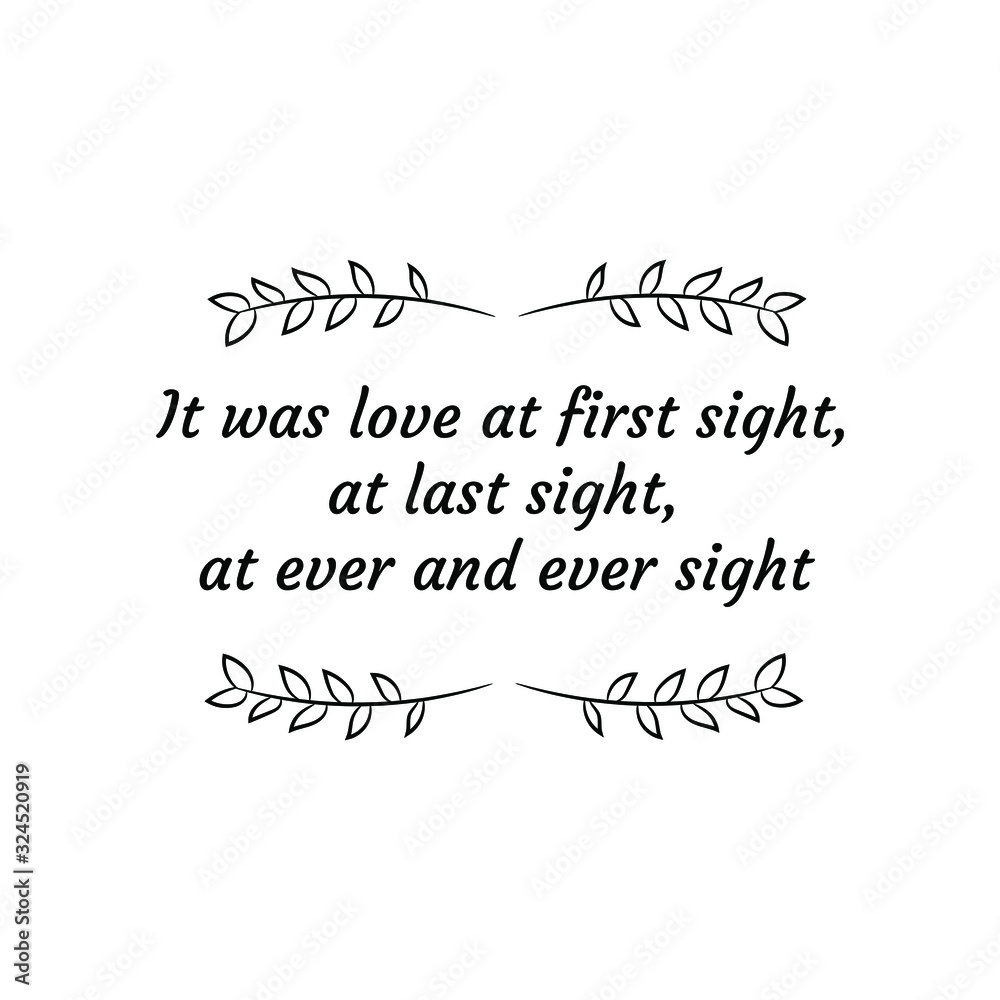 It was love at first sight, at last sight, at ever and ever sight. Calligraphy saying for print. Vector Quote 