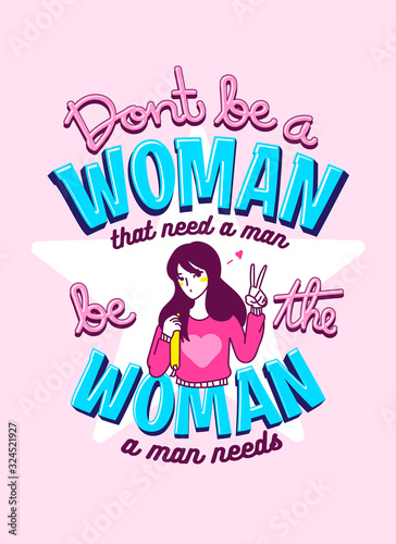 Woman Quotes, Don't be a Woman that need a Man be the Woman a Man Needs