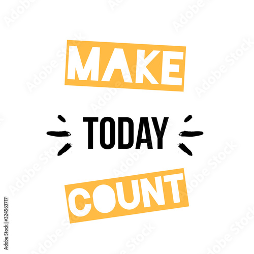 Make today count poster design. Inspirational quote design, artistic slogan, happy day background