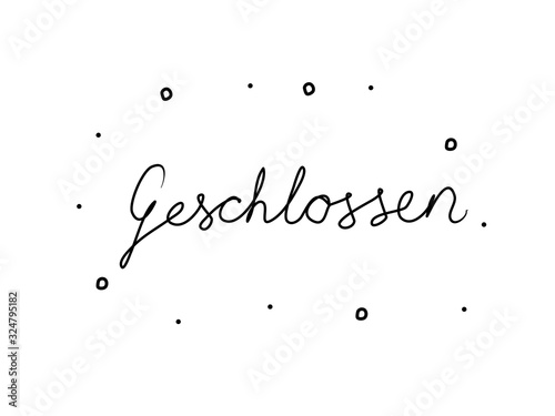 Geschlossen phrase handwritten with a calligraphy brush. Closed in german. Modern brush calligraphy. Isolated word black