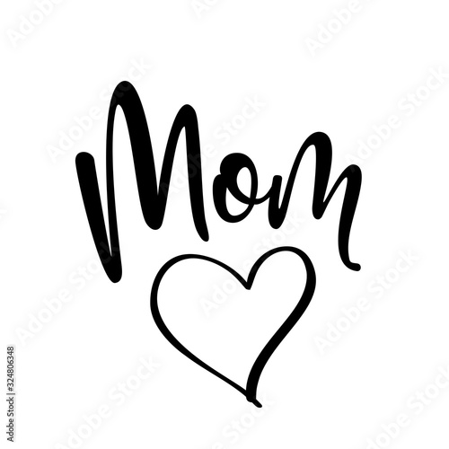Mom love - Happy Mothers Day lettering. Handmade calligraphy vector illustration. Mother's day card with heart.  Good for scrap booking, posters, textiles, gifts.