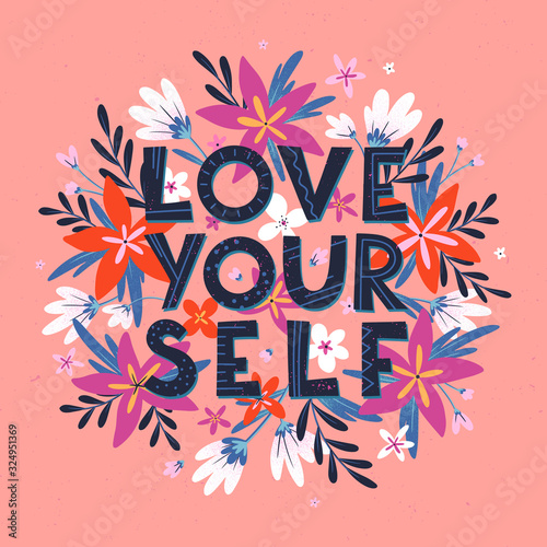 Love yourself vector illustration, stylish print for t shirts, posters, cards and prints with flowers and floral elements.Feminism quote and woman motivational slogan.Women's movement concept.