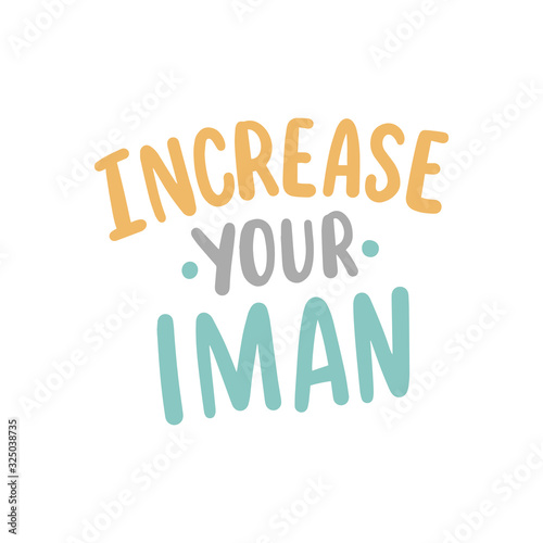 Islamic hand drawn typographic slogan increase your iman for stickers, card, print. Phrases of goods muslims habits.