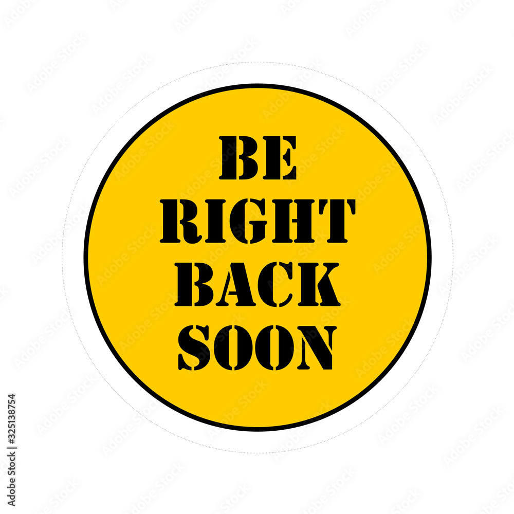 Be right back soon badge sticker. Shop seller away now symbol with text. Orange round information sign. Be right back soon badge sticker. Shop seller away now symbol with text. Orange round information sign.
