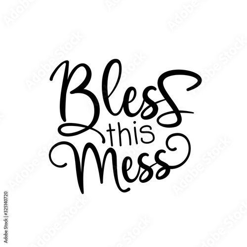 Bless this Mess- funny calligraphy good for poster, banner textile print, and gift design.