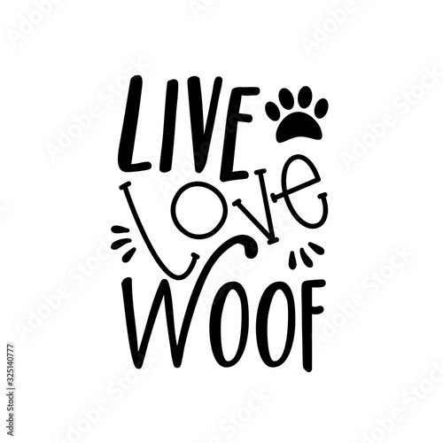 Live Love Woof- text, with paw print. Good for poster, banner, textile print, and gift design.