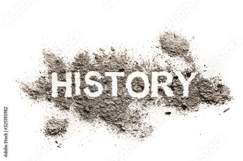 History word written in ash, dust or dirt as past time, mankind life, death concept or outdated information, industry, expired technology metaphor