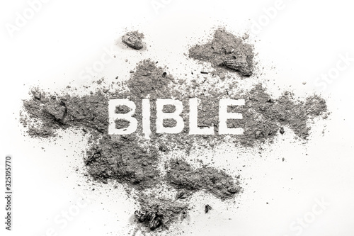 Bible word written in grey ash  dust drawing as religion  crusade  violence  apocalypse  god  christian  gospel  faith  holy war  spirituality concept lent background