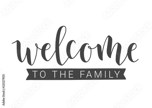 Vector Illustration. Handwritten Lettering of Welcome To The Family. Template for Banner, Invitation, Party, Postcard, Poster, Print, Sticker or Web Product. Objects Isolated on White Background.